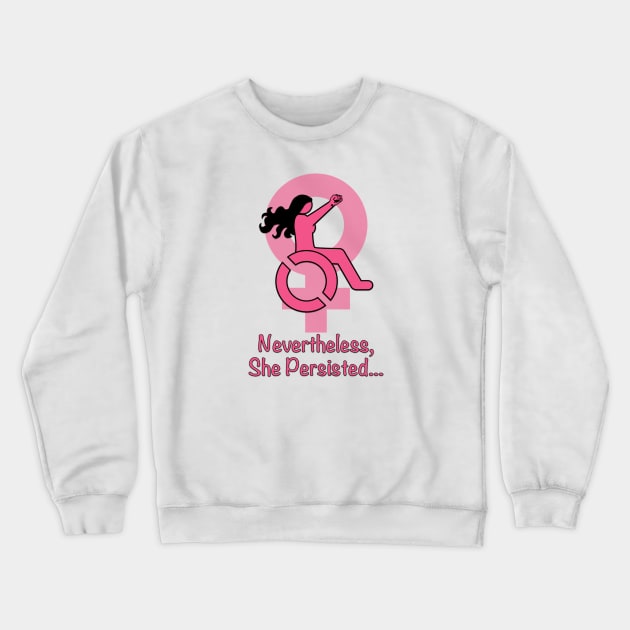 Disabled Woman Persist! Crewneck Sweatshirt by RollingMort91